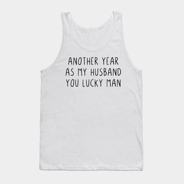 Another year as my husband you lucky man Tank Top by StraightDesigns